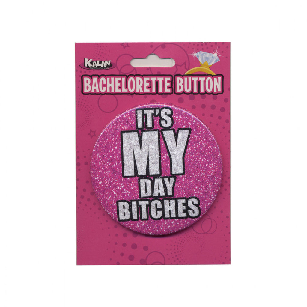 It's My Day Bitches Button Bachelorette Party Pin My Girlfriends Secrets
